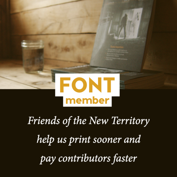 Square image with magazine propped against wood wall on top and text "FONT member: Friends of the New Territory help us print sooner and pay contributors faster"